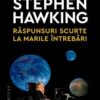 «Raspunsuri scurte la marile intrebari» de Stephen Hawking