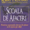 «Scoala de afaceri. Pentru oamenii carora le place sa ii ajute pe altii» de Robert T. Kiyosaki