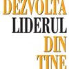 «Dezvolta liderul din tine» de John. C. Maxwell