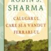 «Călugărul Care Și-A Vândut Ferrari-Ul» de Robin Sharma