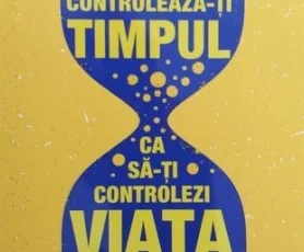 «Controleaza-ti timpul ca sa-ti controlezi viata» de Brian Tracy